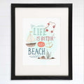 Life Is Better At The Beach Art Print - Inspirational Quote - 8x10
